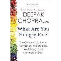 What Are You Hungry For?: The Chopra Solution to Permanent Weight Loss, Well-Being, and Lightness of Soul What Are You Hungry For?: The Chopra Solution to Permanent Weight Loss, Well-Being, and Lightness of Soul Paperback Audible Audiobook Kindle Hardcover Audio CD