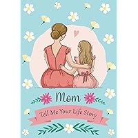 Mom, Tell Me Your Life Story: A Guided Journal with Thoughtful Prompts and Questions for Mothers, to Share their Precious Memories, Funny Anecdotes and Life Experiences with their Family and Friends.