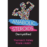 Anabolic Steroids: Demystified (Fortius Press Sports Sciences Series) Anabolic Steroids: Demystified (Fortius Press Sports Sciences Series) Paperback Kindle