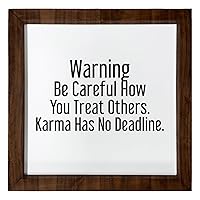 Los Drinkware Hermanos Warning Be Careful How You Treat Others. Karma Has No Deadline. - Funny Decor Sign Wall Art In Full Print With Wood Frame, 12X12