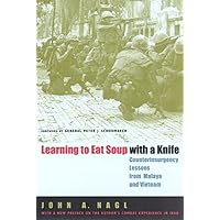 Learning to Eat Soup with a Knife: Counterinsurgency Lessons from Malaya and Vietnam Learning to Eat Soup with a Knife: Counterinsurgency Lessons from Malaya and Vietnam Paperback Hardcover
