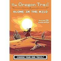 The Oregon Trail: Alone in the Wild The Oregon Trail: Alone in the Wild Paperback Kindle Hardcover