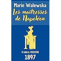Marie Walewska : les maîtresses de Napoléon (French Edition) Marie Walewska : les maîtresses de Napoléon (French Edition) Paperback Kindle
