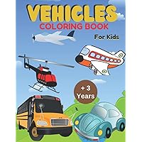 Vehicle coloring book for kids| For preschoolers 3 to 5 years old: For boys and girls, allows coloring of illustrations such as Car, Truck, Backhoe, Plane