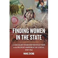 Finding Women in the State: A Socialist Feminist Revolution in the People's Republic of China, 1949-1964 Finding Women in the State: A Socialist Feminist Revolution in the People's Republic of China, 1949-1964 Paperback Kindle Hardcover