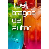 Tus tragos de autor (Spanish Edition) Tus tragos de autor (Spanish Edition) Hardcover Paperback