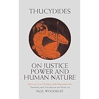 On Justice, Power, and Human Nature: Selections from The History of the Peloponnesian War (Hackett Classics) On Justice, Power, and Human Nature: Selections from The History of the Peloponnesian War (Hackett Classics) Paperback Kindle