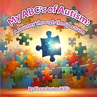 My ABC's of Autism: A Journey Through the Spectrum My ABC's of Autism: A Journey Through the Spectrum Paperback Kindle