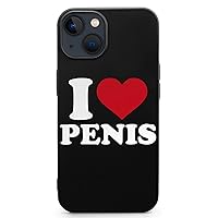 I Love Penis Funny Compatible with iPhone 13 Phone Case Anti-Scratch Thin Protective Covers Shockproof Hard Shell
