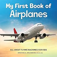 My First Book of Airplanes: All About Flying Machines for Kids My First Book of Airplanes: All About Flying Machines for Kids Paperback Kindle Hardcover