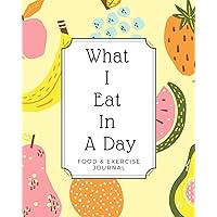 What I Eat In A Day: 90 days Food and Exercise Journal to help you track your meals, water intake, exercises including wakeup time and sleep hour