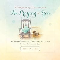 A Pregnancy Devotional- I'm Praying for You: 40 Weeks of Scripture, Prayer and Reflection for Your Developing Baby A Pregnancy Devotional- I'm Praying for You: 40 Weeks of Scripture, Prayer and Reflection for Your Developing Baby Paperback Hardcover