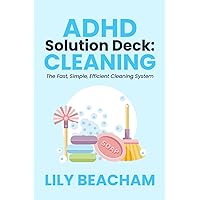 ADHD Solution Deck: Cleaning: The Fast, Simple, Efficient Cleaning System