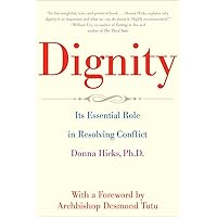 Dignity: Its Essential Role in Resolving Conflict Dignity: Its Essential Role in Resolving Conflict Paperback Audible Audiobook Hardcover Audio CD