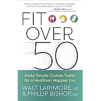 Fit over 50: Make Simple Choices Today for a Healthier, Happier You Fit over 50: Make Simple Choices Today for a Healthier, Happier You Paperback Kindle
