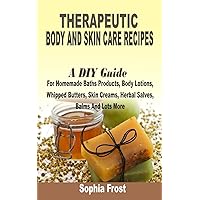 Therapeutic Body And Skin Care Recipes: A DIY Guide For Homemade Baths Products, Body Lotions, Whipped Butters, Skin Creams, Herbal Salves, Balms And Lot More Therapeutic Body And Skin Care Recipes: A DIY Guide For Homemade Baths Products, Body Lotions, Whipped Butters, Skin Creams, Herbal Salves, Balms And Lot More Paperback Kindle