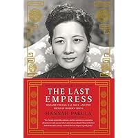 The Last Empress: Madame Chiang Kai-shek and the Birth of Modern China The Last Empress: Madame Chiang Kai-shek and the Birth of Modern China Paperback Kindle Hardcover