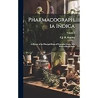 Pharmacographia Indica: A History of the Principal Drugs of Vegetable Origin, Met With in British India; Volume 2 Pharmacographia Indica: A History of the Principal Drugs of Vegetable Origin, Met With in British India; Volume 2 Hardcover Paperback