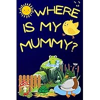 WHERE IS MY MUMMY? Right and Early Board book for children 1-3 ages: A gift book, for a child's curious world, to learn creative and convergent thinking baby