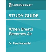 Study Guide: When Breath Becomes Air by Dr. Paul Kalanithi