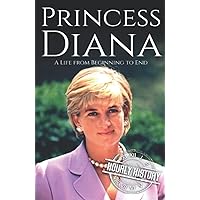 Princess Diana: A Life from Beginning to End (Biographies of British Royalty)
