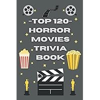 Top 120 Horror Movies Trivia Book (Top 100 Movie Trivia Books) Top 120 Horror Movies Trivia Book (Top 100 Movie Trivia Books) Paperback Kindle Hardcover