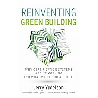 Reinventing Green Building: Why Certification Systems Aren't Working and What We Can Do About It Reinventing Green Building: Why Certification Systems Aren't Working and What We Can Do About It Paperback Kindle