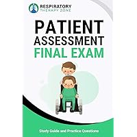 Patient Assessment Final Exam: Study Guide and Practice Questions for Respiratory Therapy Students Patient Assessment Final Exam: Study Guide and Practice Questions for Respiratory Therapy Students Paperback Kindle