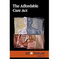 The Affordable Care Act (At Issue) The Affordable Care Act (At Issue) Paperback Hardcover