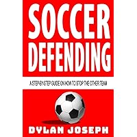 Soccer Defending: A Step-by-Step Guide on How to Stop the Other Team (Understand Soccer) Soccer Defending: A Step-by-Step Guide on How to Stop the Other Team (Understand Soccer) Paperback Kindle Audible Audiobook