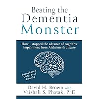 Beating the Dementia Monster: How I stopped the advance of cognitive impairment from Alzheimer's disease Beating the Dementia Monster: How I stopped the advance of cognitive impairment from Alzheimer's disease Paperback Kindle