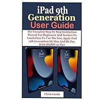 iPad 9th Generation User Guide: The Complete Step By Step Instruction Manual For Beginners And Seniors To Learn How To Use The New Apple iPad 9th Generation M1 Max And M1 Pro With iPadOS 15 Tips iPad 9th Generation User Guide: The Complete Step By Step Instruction Manual For Beginners And Seniors To Learn How To Use The New Apple iPad 9th Generation M1 Max And M1 Pro With iPadOS 15 Tips Paperback Kindle Hardcover