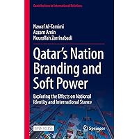 Qatar’s Nation Branding and Soft Power: Exploring the Effects on National Identity and International Stance (Contributions to International Relations) Qatar’s Nation Branding and Soft Power: Exploring the Effects on National Identity and International Stance (Contributions to International Relations) Kindle Hardcover Paperback