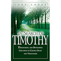 In Search of Timothy: Discovering and Developing Greatness in Church Staff and Volunteers In Search of Timothy: Discovering and Developing Greatness in Church Staff and Volunteers Paperback Audible Audiobook Kindle