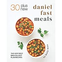 30 Plus New Daniel Fast Meals: The Very Best Biblical Diet Plan Recipes 30 Plus New Daniel Fast Meals: The Very Best Biblical Diet Plan Recipes Paperback Kindle