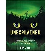 Unexplained: An Encyclopedia of Curious Phenomena, Strange Superstitions, and Ancient Mysteries Unexplained: An Encyclopedia of Curious Phenomena, Strange Superstitions, and Ancient Mysteries Hardcover Paperback