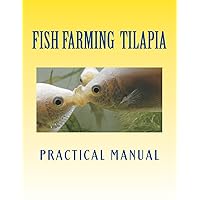 Tilapia Fish Farming: Practical Manual (Tilapia Fish Farmers) Tilapia Fish Farming: Practical Manual (Tilapia Fish Farmers) Paperback Kindle