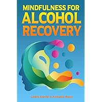 Mindfulness for Alcohol Recovery: Making Peace With Drinking (Sober Living Books)