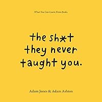The Sh*t They Never Taught You: What You Can Learn from Books The Sh*t They Never Taught You: What You Can Learn from Books Audible Audiobook Hardcover Kindle