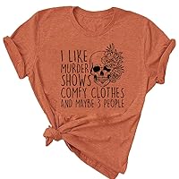 Women Novelty Shirt I Like Murder Shows Friends Horror Tee Maybe 3 People Funny Graphic Casual Athletic Tops