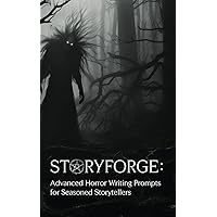 STORYFORGE: Advanced Horror Writing Prompts for Seasoned Storytellers STORYFORGE: Advanced Horror Writing Prompts for Seasoned Storytellers Paperback