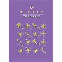 Simply The Brain (DK Simply) Simply The Brain (DK Simply) Kindle Hardcover