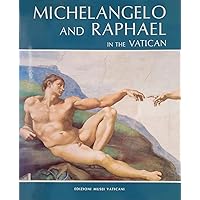 Michelangelo and Raphael in the Vatican: With Botticelli-Perugino-Signorelli-Ghirlandaio and Rosselli Michelangelo and Raphael in the Vatican: With Botticelli-Perugino-Signorelli-Ghirlandaio and Rosselli Paperback
