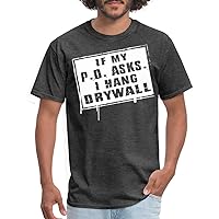 Spreadshirt® If My PO Asks I Hang Drywall Men's T-Shirt