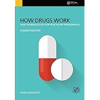 How Drugs Work: Basic Pharmacology for Health Professionals, Fourth Edition How Drugs Work: Basic Pharmacology for Health Professionals, Fourth Edition Paperback Kindle Hardcover