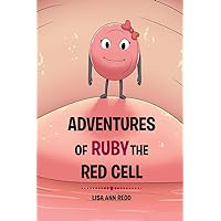 Adventures of Ruby the Red Blood Cell Adventures of Ruby the Red Blood Cell Kindle Hardcover