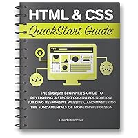HTML and CSS QuickStart Guide: The Simplified Beginners Guide to Developing a Strong Coding Foundation, Building Responsive Websites, and Mastering the Fundamentals of Modern Web Design HTML and CSS QuickStart Guide: The Simplified Beginners Guide to Developing a Strong Coding Foundation, Building Responsive Websites, and Mastering the Fundamentals of Modern Web Design Paperback Kindle Audible Audiobook Hardcover Spiral-bound