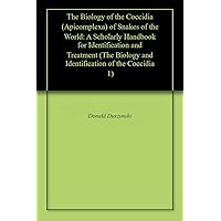 The Biology of the Coccidia (Apicomplexa) of Snakes of the World: A Scholarly Handbook for Identification and Treatment (The Biology and Identification of the Coccidia 1) The Biology of the Coccidia (Apicomplexa) of Snakes of the World: A Scholarly Handbook for Identification and Treatment (The Biology and Identification of the Coccidia 1) Kindle Paperback