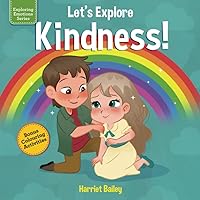 Lets Explore Kindness: A Children’s Book Exploring and Understanding Kindness, Compassion and Friendship