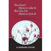You Don't Have to Like It, But You Do Have to Live It You Don't Have to Like It, But You Do Have to Live It Paperback
